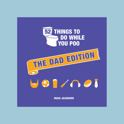 52 Things To Do While You Poo: The Dad Edition