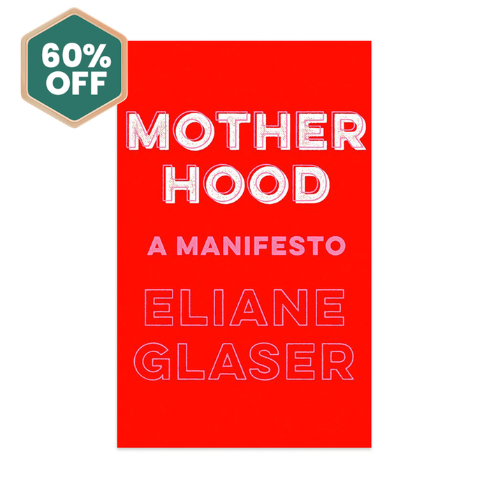 Motherhood: A Manifesto Book