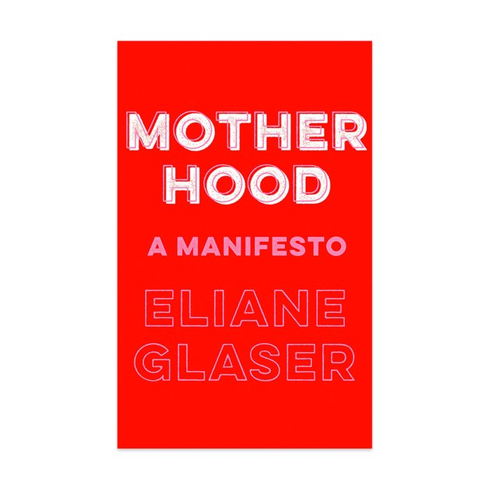 Motherhood: A Manifesto Book