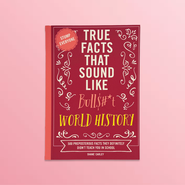 True Facts That Sound Like Bullshit: World History