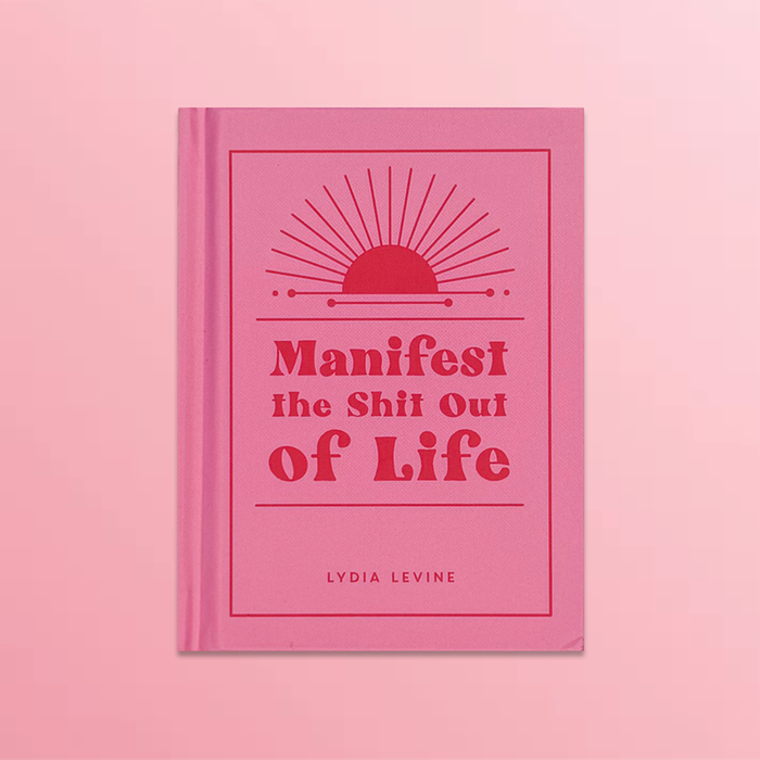 Manifest The Shit Out Of Life