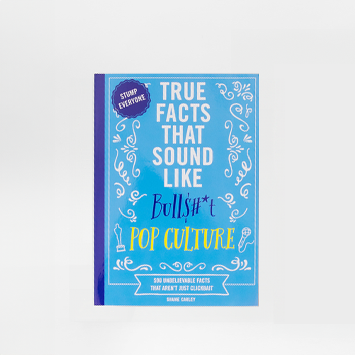 True Facts That Sound Like Bullsh*t: Pop Culture 