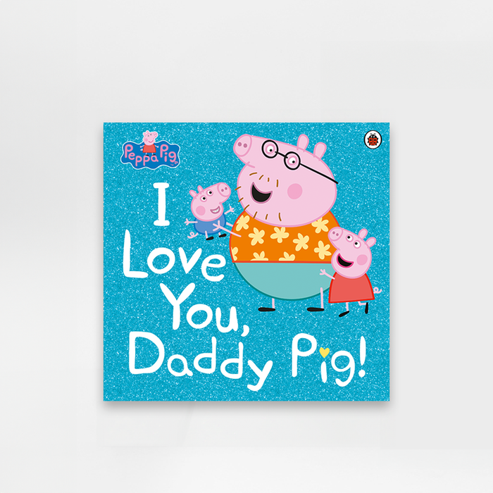 Peppa Pig: I love you Daddy Pig!