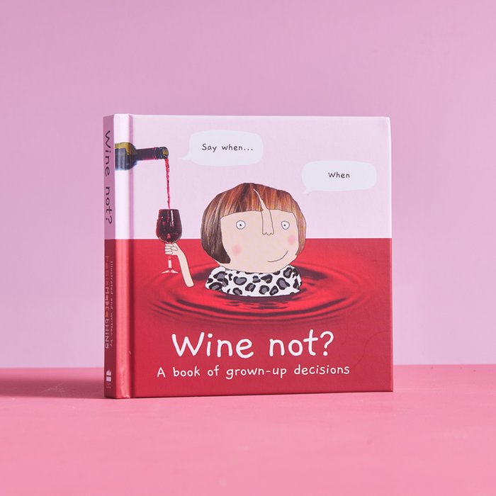 Wine Not: A Book Of Grown Up Decisions