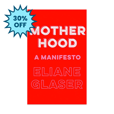 Motherhood: A Manifesto Book