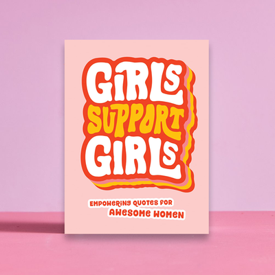 Girls Support Girls: Empowering Quotes For Awesome Women