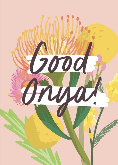 Good Onya Floral Card