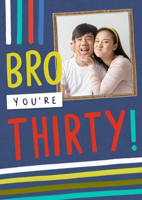 Bro You're Thirty Photo Upload Birthday Card