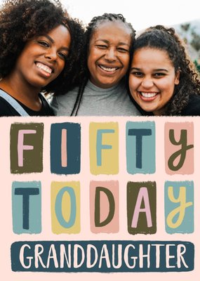 Fifty Today Granddaughter Photo Upload Birthday Card