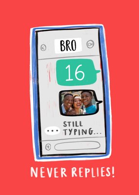 Bro Never Replies Phone Photo Upload 16th Birthday Card