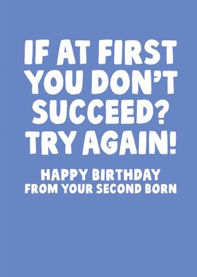 Second Born Child If At First You Don't Succeed Try Again Humorous Typography Happy Birthday Card