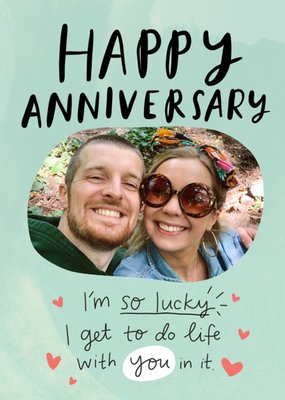 I'm So Lucky I Get To Do Life With You In It Photo Upload Anniversary Card