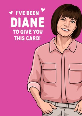 I've Been Diane To Give You This Card