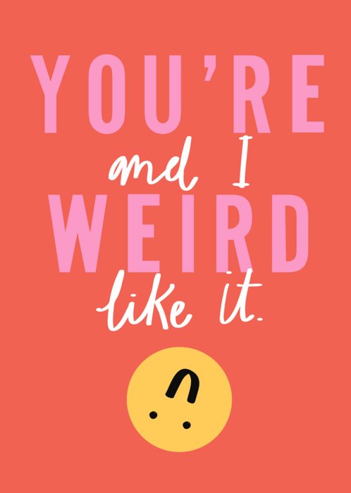 You're Weird And I Like It Typographical Valentine's Day Card