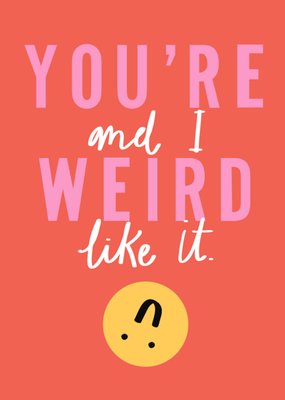 You're Weird And I Like It Typographical Valentine's Day Card