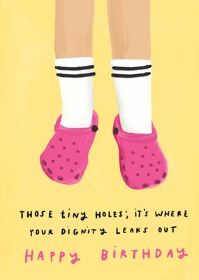 Scribbler Those Tiny Holes It's Where Your Dignity Leaks Out Illustrated Crocs Clogs Birthday Card