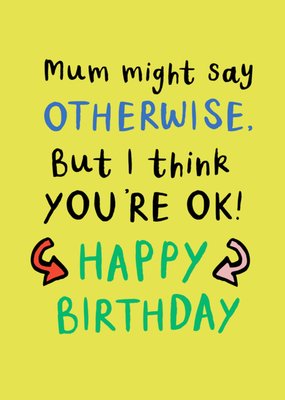 Mum Might Say Otherwise Typography Birthday Card
