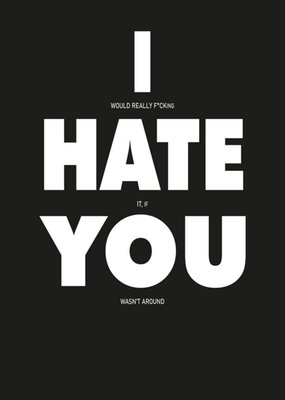 Modern Funny Naughty I Hate You Birthday Card