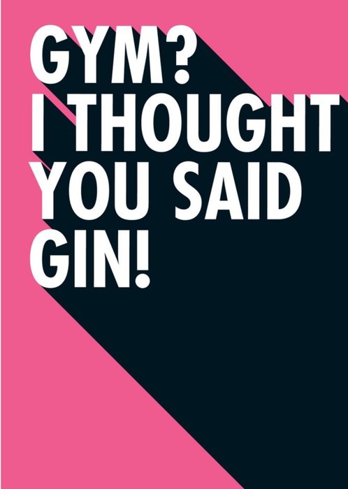 Gym I Thought You Said Gin Funny Typographic Card