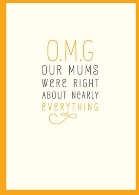 O.M.G Our Mums Were Right About Nearly Everything Card