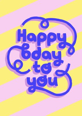 Happy Bday To You Card