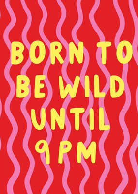 Scribbler Born To Be Wild Until 9PM Typographic Birthday Card