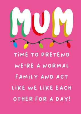 Mum Time To Pretend We're A Normal Family Christmas Card