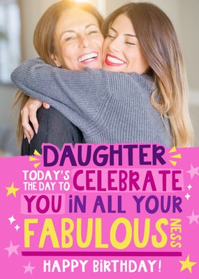 Daughter Celebrate You In All Your Fabulousness Typographic Photo Upload Birthday Card