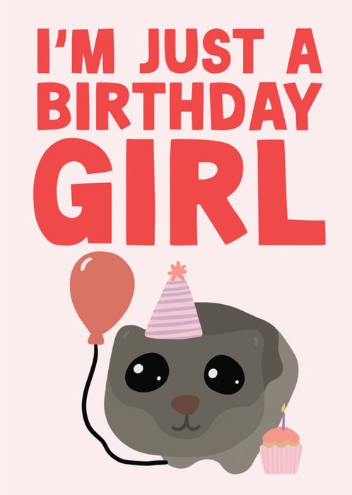 I'm Just A Birthday Girl Card