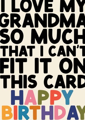 I Love My Grandma So Much That I Can't Fit It On This Card Typography Birthday Card