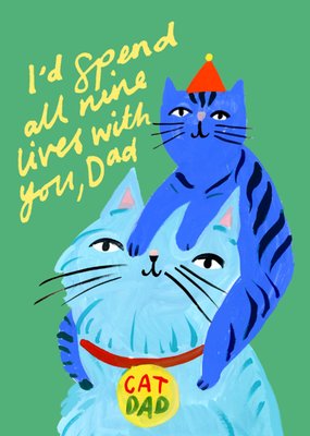 I'd Spend All Nine Lives With You Dad Card