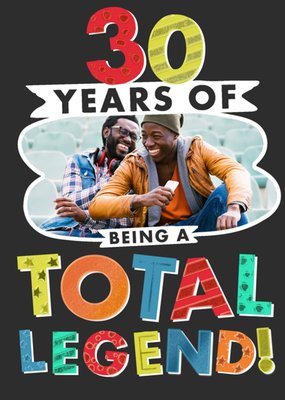 30 Years Of Being A Total Legend Photo Upload Birthday Card