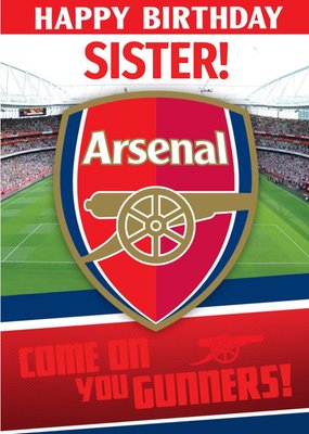 Arsenal Football Stadium Come On You Gunners Sister Happy Birthday Card