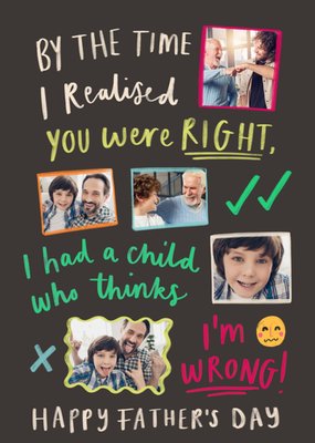 By The Time I Realised You Were Right Photo Upload Father's Day Card