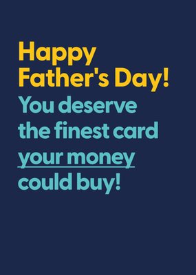 Funny You Deserve The Best Card You're Money Can Buy Father's Day Card