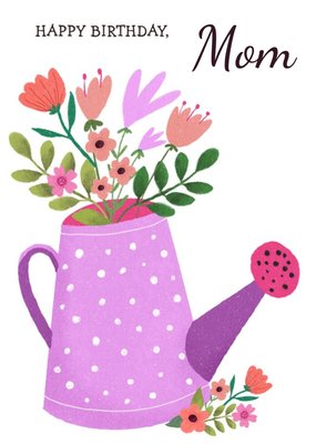 Vibrant Illustration Of A Watering Can With Flowers Mom's Birthday Card