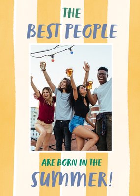 The Best People Are Born In Summer Photo Upload Birthday Card