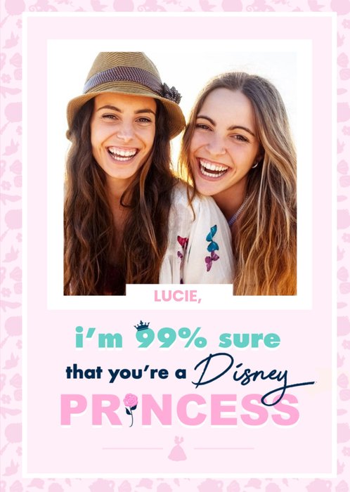 I'm 99% Sure That You're A Disney Princess Photo Birthday Card