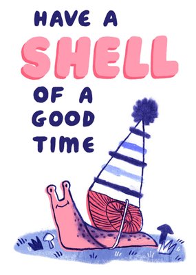 Becky Colvin Have A Shell Of A Good Time Illustrated Snail Birthday Card