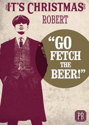 Peaky Blinders It's Christmas Go Fetch The Beer Funny Christmas Card