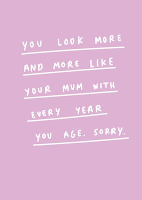 Scribbler You Look More And More Like Your Mum Typographic Birthday Card