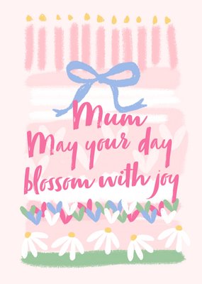 Mum May Your Day Blossom With Joy Illustrated Floral Birthday Cake Birthday Card