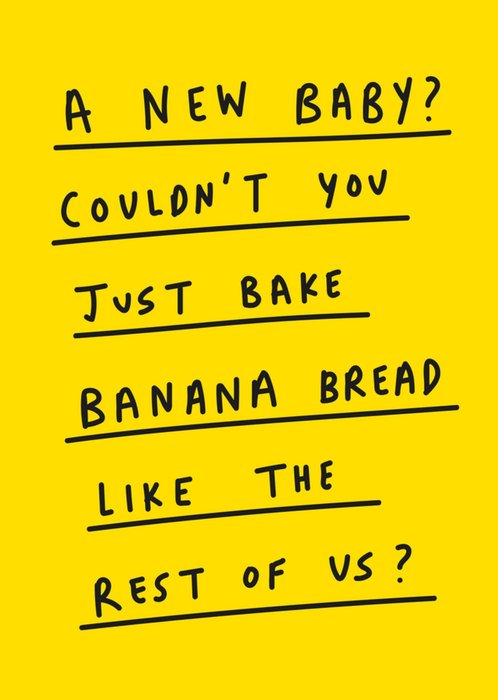 Scribbler A New Baby Couldn't You Just Bake Banana Breat Typographic New Baby Card