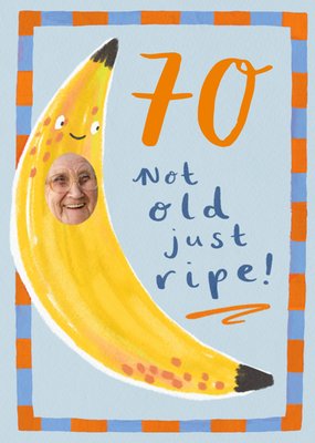Not Old Just Ripe Banana Face In Hole 70th Birthday Card