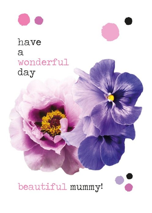 Have A Wonderful Day Beautiful Mummy Flowers Typographic Card