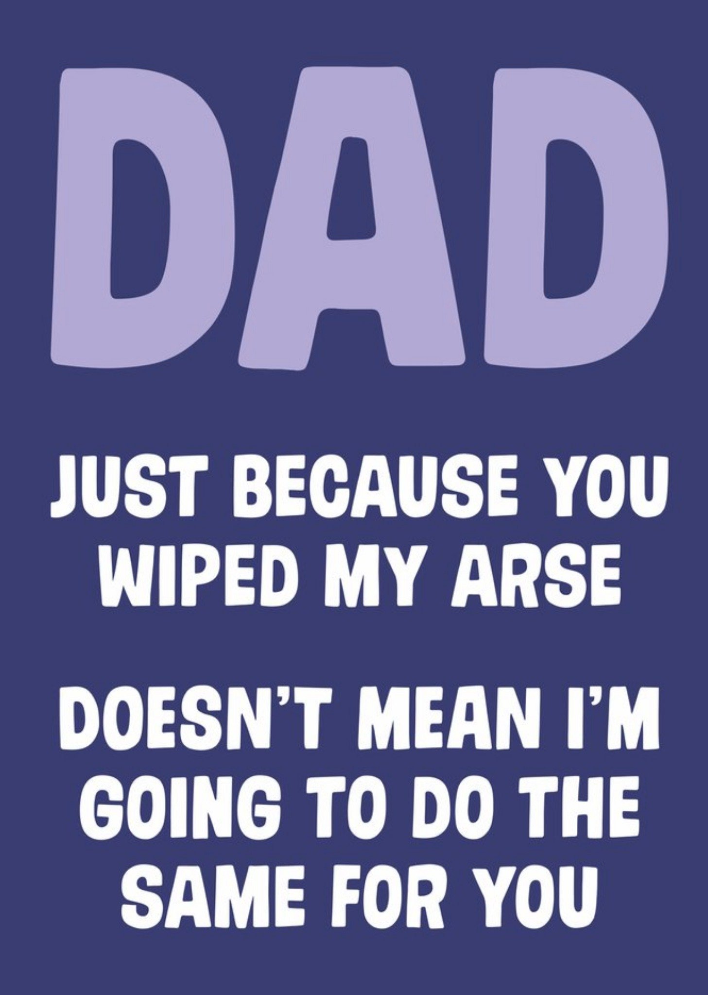 Moonpig Dean Morris Dad Wipe My Arse Father's Day Card