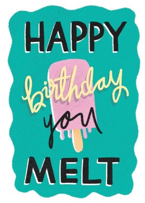 Funny Ice Cream Happy Birthday You Melt Card