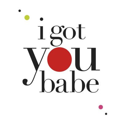 I Got You Babe Card