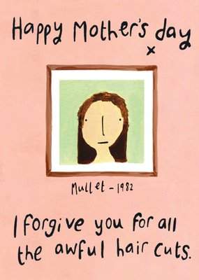 I Forgive You For All The Awful Hair Cuts Mother’s Day Card