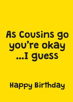 Scribbler As Cousins Go You're Okay I Guess Birthday Card